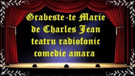 Grabeste-te Marie de Charles Jean teatru radiofonic comedie amara latimp.eu teatru
