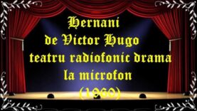 Hernani de Victor Hugo teatru radiofonic drama la microfon(1960) latimp.eu teatru