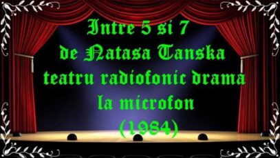 Intre 5 si 7 de Natasa Tanska teatru radiofonic drama la microfon (1984) latimp.eu teatru