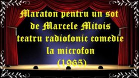 Maraton pentru un sot de Marcele Mitois teatru radiofonic comedie la microfon (1965) latimp.eu teatru