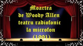Moartea de Woody Allen teatru radiofonic la microfon (1991) latimp.eu teatru