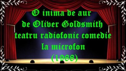 O inima de aur de Oliver Goldsmith teatru radiofonic comedie la microfon(1988) latimp.eu teatru