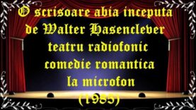 O scrisoare abia inceputa de Walter Hasenclever teatru radiofonic comedie romantica la microfon (1985)latimp.eu teatru