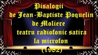Pisălogii de Jean-Baptiste Poquelin de Moliere teatru radiofonic satira la microfon (1982) latimp.eu teatru