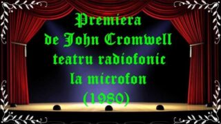 Premiera de John Cromwell teatru radiofonic la microfon (1980) latimp.eu teatru