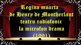 Regina moarta de Henry de Montherlant teatru radiofonic la microfon drama (1991) latimp.eu teatru