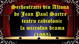 Sechestratii din Altona de Jean Paul Sartre teatru radiofonic la microfon drama(1985) latimp.eu teatru