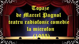 Topaze de Marcel Pagnol teatru radiofonic comedie la microfon (1955) latimp.eu teatru