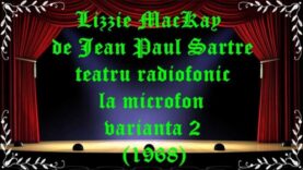 Lizzie MacKay de Jean Paul Sartre teatru radiofonic la microfon varianta 2 (1968) latimp.eu teatru