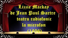 Lizzie Mackay de Jean Paul Sartre teatru radiofonic la microfon (1956) latimp.eu teatru