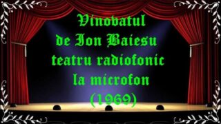 Vinovatul de Ion Baiesu teatru radiofonic la microfon(1969) latimp.eu teatru