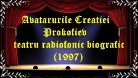 Avatarurile Creaţiei Prokofiev teatru radiofonic biografic (1997) latimp.eu teatru
