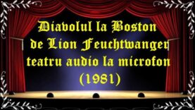 Diavolul la Boston de Lion Feuchtwanger teatru audio la microfon (1981) latimp.eu teatru