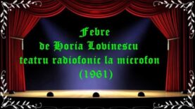 Febre de Horia Lovinescu teatru radiofonic la microfon (1961) latimp.eu
