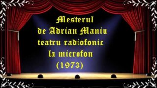 Mesterul de Adrian Maniu teatru radiofonic la microfon (1973) latimp.eu