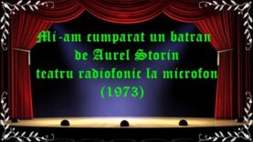 Mi-am cumparat un batran de Aurel Storin teatru radiofonic la microfon (1973) latimp.eu