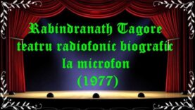 Rabindranath Tagore teatru radiofonic biografic la microfon latimp.eu teatru