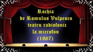 Rochia de Romulus Vulpescu teatru radiofonic la microfon (1967) latimp.eu