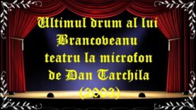 Ultimul drum al lui Brancoveanu de Dan Tarchila teatru radiofonic la microfon(2003) latimp.eu teatru