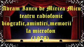 Avram Iancu de Mircea Micu teatru radiofonic biografic,amintiri,memorii (1978) latimp.eu teatru