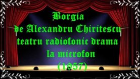 Borgia de Alexandru Chiritescu teatru radiofonic drama la microfon (1957)