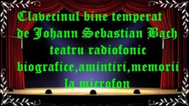 Clavecinul bine temperat de Johann Sebastian Bach teatru radiofonic biografice,amintiri,memorii la microfon latimp.eu teatru