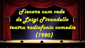 Fiecare cum vede de Luigi Pirandello teatru radiofonic comedie (1980) latimp.eu teatru