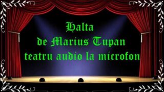 Halta Marius Tupan teatru audio la microfon latimp.eu teatru