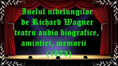 Inelul nibelungilor de Richard Wagner teatru audio biografice,amintiri, memorii (1973) latimp.eu teatru