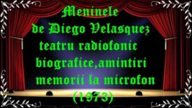 Meninele de Diego Velasquez. teatru radiofonic biografice,amintiri,memorii la microfon (1973)