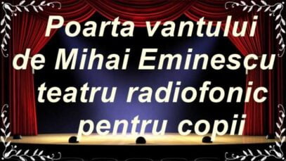 Poarta vantului de Mihai Eminescu teatru radiofonic pentru copii latimp.eu teatru