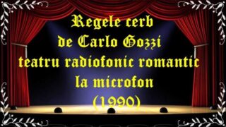 Regele cerb de Carlo Gozzi teatru radiofonic romantic la microfon (1990) latimp.eu teatru