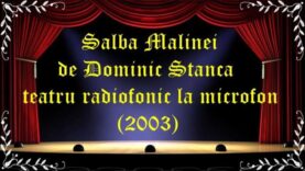 Salba Mălinei de Dominic Stanca teatru radiofonic la microfon latimp.eu teatru