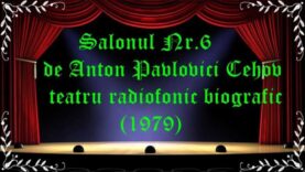 Salonul Nr.6 Anton Pavlovici Cehov teatru radiofonic biografic (1979) latimp.eu teatru