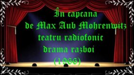 În capcană de Max Aub Mohrenwitz teatru radiofonic drama razboi (1966) latimp.eu teatru