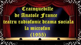 Crainquebille de Anatole France teatru radiofonic drama sociala la microfon (1955) latimp.eu teatru