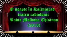 O noapte în Kalinigrad teatru radiofonic Radio Moldova Chisinău (2013) latimp.eu teatru