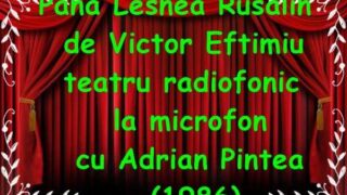Pană Lesnea Rusalin de Victor Eftimiu teatru radiofonic la microfon cu Adrian Pintea si Ion Marinescu (1986)