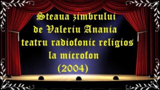 Steaua zimbrului de Valeriu Anania teatru radiofonic religios la microfon (2004) latimp.eu