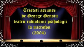 Tristeti ascunse de George Genoiu teatru radiofonic psihologic la microfon (2004) latimp.eu