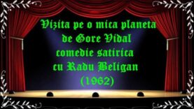Vizită pe o mică planetă de Gore Vidal comedie satirică cu Radu Beligan (1962) latimp.eu teatru