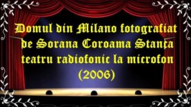 Domul din Milano fotografiat de Sorana Coroama Stanca teatru radiofonic la microfon (2006) latimp.eu teatru