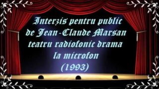 Interzis pentru public de Jean-Claude Marsan teatru radiofonic la microfon(1993) latimp.eu teatru