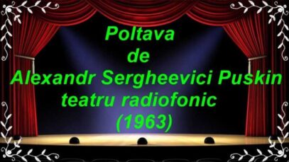 Poltava de Alexandr Sergheevici Puskin teatru radiofonic (1963) latimp.eu teatru