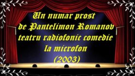 Un număr prost de Pantelimon Romanov teatru radiofonic comedie la microfon (2003) latimp.eu teatru