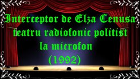 Interceptor de Elza Cenusa teatru radiofonic la microfon latimp.eu teatru