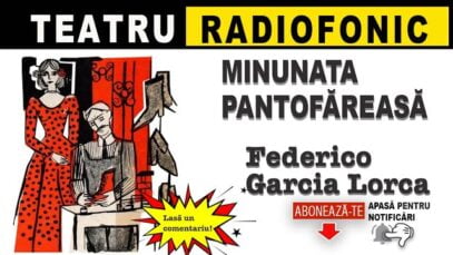 Minunata pantofareasa de Federico Garcia Lorca teatru radiofonic comedie la microfon latimp.eu