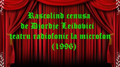 Rascolind cenusa de Djordje Leibovici teatru radiofonic la microfon (1996) teatru radiofonic la microfon teatru audio latimp.eu