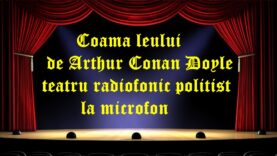 Coama leului de Arthur Conan Doyle teatru radiofonic politist la microfon latimp.eu teatru