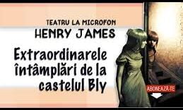 Extraordinarele intamplari de la castelul Bly de Henry James teatru radiofonic mister latimp.eu